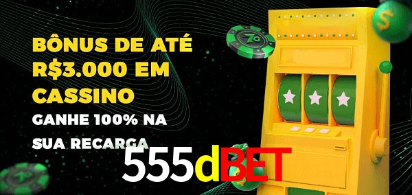 555dbet melhor bônus de depósito